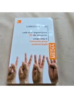 Loredana Ivan - Cele mai Importante 20 de Secunde. Competenta in Comunicarea Nonverbala