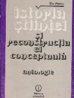 Istoria stiintei si reconstructia ei conceptuala - Ilie parvu