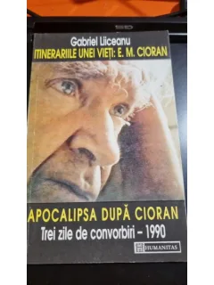 Itinerariile unei vieti, apocalipsa dupa Cioran - Gabriel Liiceanu
