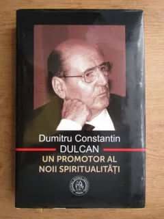 Dumitru Constantin Dulcan, un promotor al noii spiritualitati