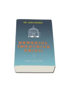 Remediul impotriva fricii - Lissa Rankin