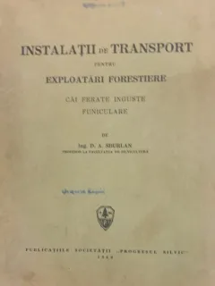 D. A. Sburlan - Instalatii de Transport pentru Exploatari Forestiere. Cai ferate inguste funiculare.