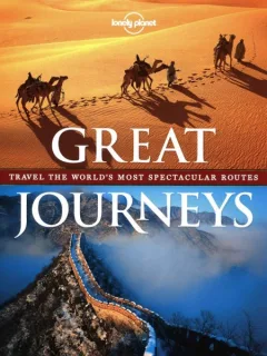 Great journeys, travel the world s most spectacular routes