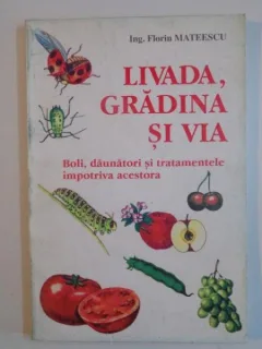 LIVADA, GRADINA SI VIA. BOLI, DAUNATORI SI TRATAMENTE - F. MATEESCU
