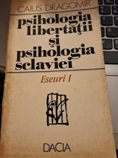 Psihologia libertății și psihologia scalviei - Caius Dragomir