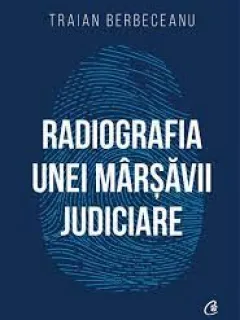Radiografia unei marsavii judiciare - Traian Berbeceanu