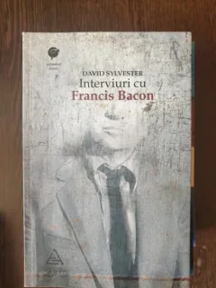 David Sylvester - Interviuri cu Francis Bacon