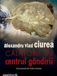Calatorii in centrul gandirii - Alexandru Vlad Ciurea