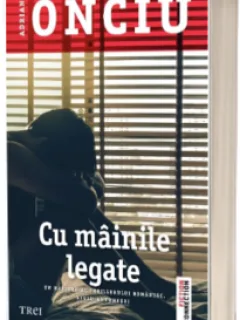 Cu mainile legate - Adrian Onciu
