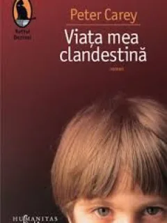 VIATA MEA CLANDESTINA-PETER CAREY