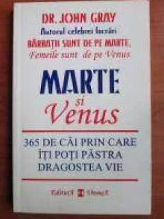 Marte si Venus 365 de cai prin care iti poti pastra dragostea vie - John Gray