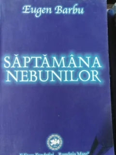 Saptamana Nebunilor - Eugen Barbu