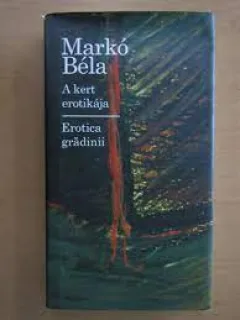 Erotica gradinii - Marko Bela  editie bilingva maghiara romana