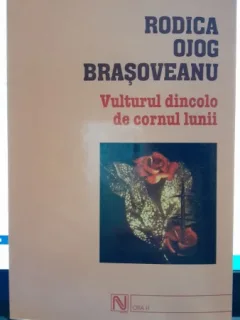 Vulturul dincolo de cornul lunii - Rodica Ojog-Brasoveanu