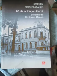 80 de Ani in Jurul Lumii Povestiti de Lia Ioana Ciplea - Stephen Fischer-Galati