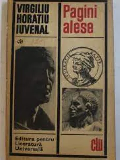 Pagini alese - Virgiliu, Horatiu, Iuvenal