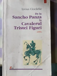 De la Sancho Panza la Cavalerul Tristei Figuri - Liviu Ciocarlie