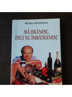 MA HRANESC DECI NU IMBATRANESC - MICHEL MONTIGNAC