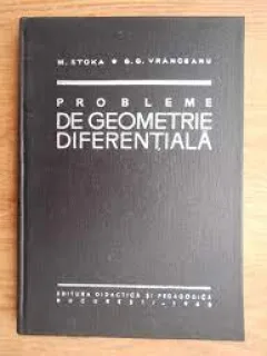 Probleme de geometrie diferentiala - M. Stoka