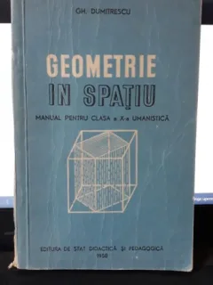 Geometrie in Spatiu , Manual pentru Clasa a X-a Umanistica - Gh.Dumitrescu