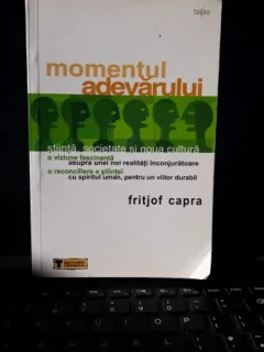 Momentul Adevarului , Stiinta , Societatea si Noua Cultura - Fritjof Capra