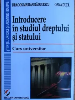 Oana Duta, Dragos Marian Radulescu - Introducere in Studiul Dreptului si Statului. Curs Universitar