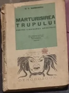 D. V. Baronschi - Marturisirea Trupului pentru Liberarea Spiritului