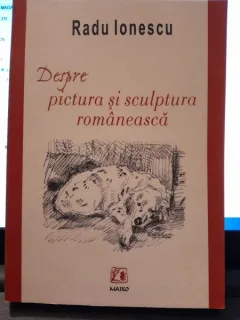 Despre pictura si sculptura romaneasca - Radu Ionescu