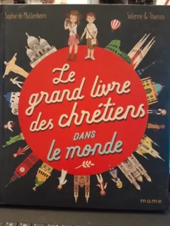 Le grand livre des chretiens dans le monde - Sophie de Mullenheim  (Marea carte a creștinilor din întreaga lume)