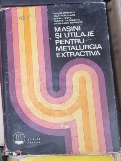 Iulian Oprescu, Ioan Vircolacu, Mihail Gutu - Masini Utilaje Pentru Metalurgia Extractiva