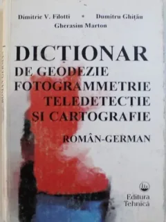 Dimitrie V. Filotti, Gherasim Marton, Dumitru Ghitau - Dictionar de Geodezie, Fotogrametrie, Teledetectie si Cartografie Roman-German