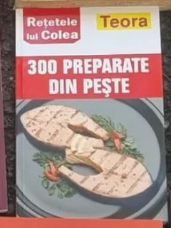 Retetele lui Colea - 300 Preparate din Peste