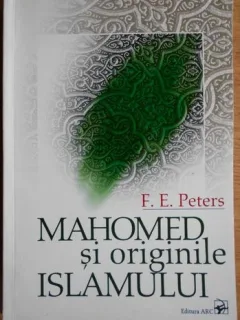 Francis E. Peters - Mahomed si Originile Islamului