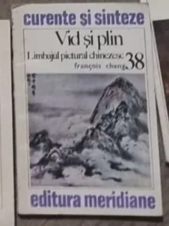 Francois Cheng - Vid si Plin. Limbajul Pictural Chinezesc