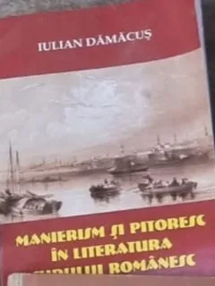 Iulian Damacus - Manierism si Pitoresc in Literatura Sudului Romanesc
