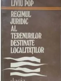 Liviu Pop - Regimul Juridic al Terenurilor Destinate Localitatilor