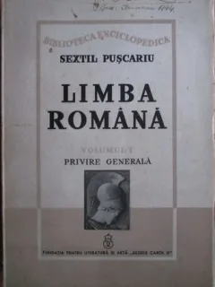 Sextil Puscariu - Limba Romana. Vol. 1 Privire Generala
