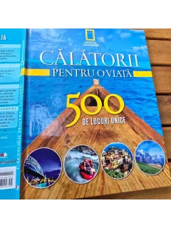 Calatorii Pentru o Viata. 500 de Locuri Unice Vol 1