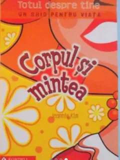 Jeannie Kim - Totul despre Tine - Un Ghid de Viata - Corpul si Mintea