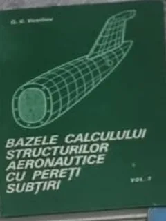 G. V. Vasiliev - Bazele Calculului Structurilor Aeronautice cu Pereti Subtiri Vol 2