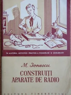 M. Ionescu - Construiti Aparate de Radio