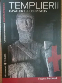 Regine Pernoud - Templierii, Cavalerii lui Christos