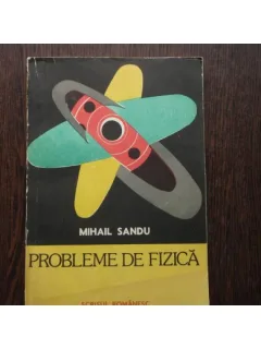 PROBLEME DE FIZICA - MIHAIL SANDU