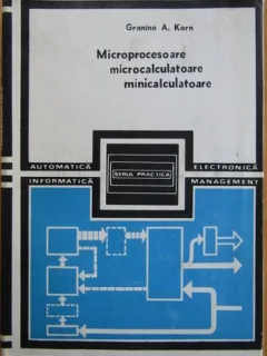 Granino A. Korn - Microprocesoare, Microcalculatoare, Minicalculatoare