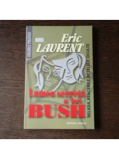 LUMEA SECRETA A LUI BUSH - ERIC LAURENT