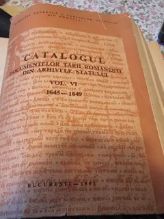 CATALOGUL DOCUMENTELOR TARII ROMANESTI DIN ARHIVELE STATULUI , VOL VI , 1645 - 1649 , BUCURESTI, 1993 ,