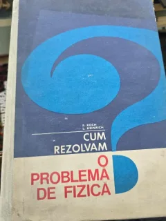 CUM REZOLVAM O PROBLEMA DE FIZICA - F. KOCH