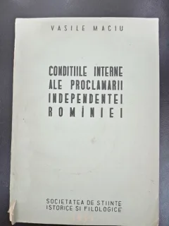 Conditiile interne ale proclamarii independentei Romaniei - Vasile Maciu