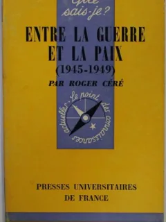 Roger Cere - Entre la Guerre et a Paix 1945-1949