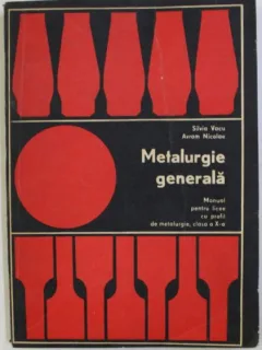 Silvia Vacu, Nicolae Avram - Metalurgie Generala Manual pentru licee cu profil de Metalurgie clasa a X-a